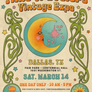 Dallas, TX 3/14/26 Time Travelers Vintage Expo Fair Park - Centennial Hall